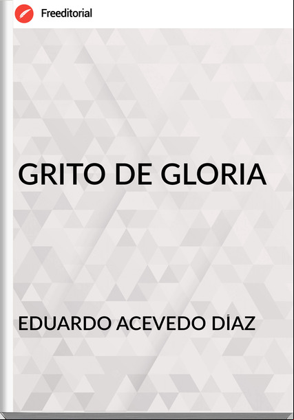 EDUARDO ACEVEDO DÍAZ GRITO DE GLORIA