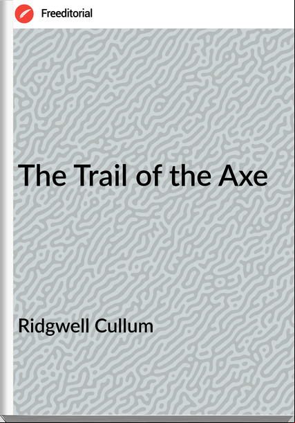 Ridgwell Cullum The Trail of the Axe