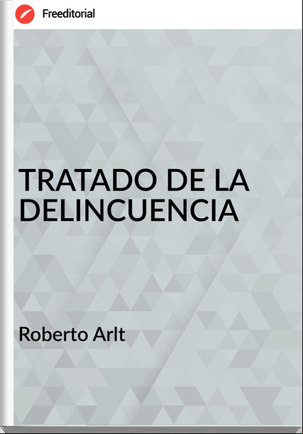 Roberto Arlt TRATADO DE LA DELINCUENCIA