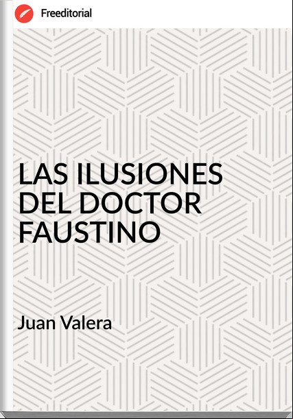  Juan Valera   - LAS ILUSIONES DEL DOCTOR FAUSTINO