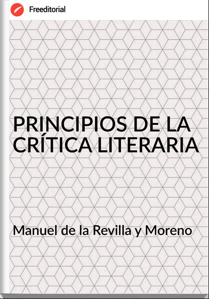 Manuel de la Revilla y Moreno PRINCIPIOS DE LA CRÍTICA LITERARIA