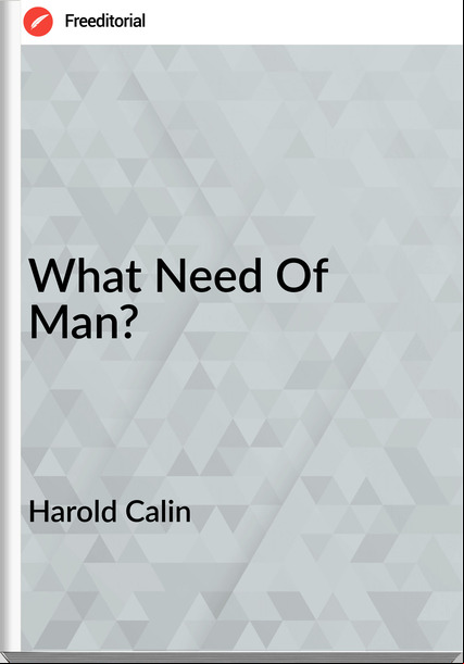 Harold Calin - What Need Of Man?