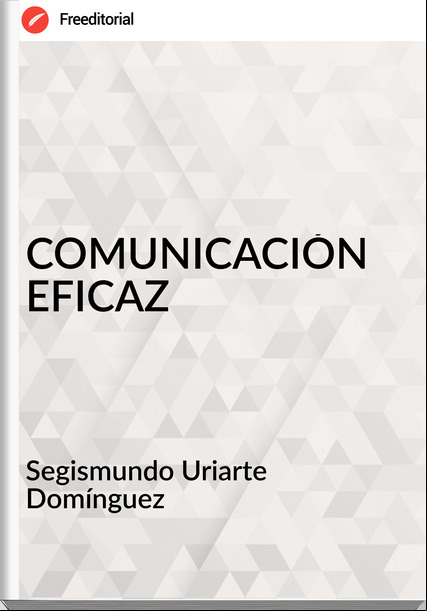 Segismundo Uriarte Domínguez - COMUNICACIÓN EFICAZ