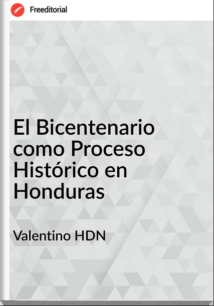 Valentino HDN - El Bicentenario como Proceso Histórico en Honduras